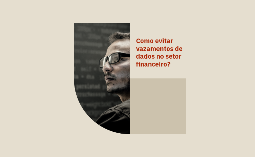 Vazamentos de dados no setor financeiro: como evitar?