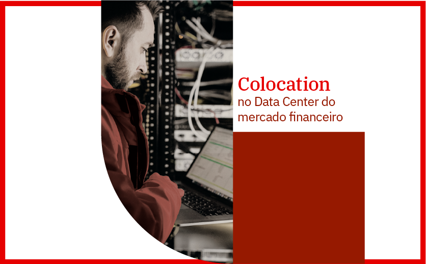 Homem branco digita em um notebook enquanto trabalha em um ambiente com servidores. Ao lado da foto está escrito: Colocation no Data Center do mercado financeiro