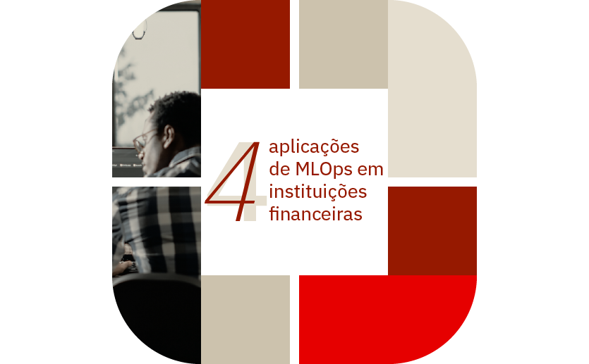 Arte com uma imagem de uma homem de óculos e camisa xadrez olhando para o horizonte e a frase "4 aplicações de MLOps em instituições financeiras".